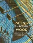 Image for Scene through wood  : a century of modern wood engraving
