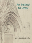 Image for An Instinct to Draw : John Ruskin&#39;s Drawings in the Ashmolean Museum