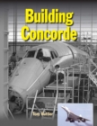 Image for Building Concorde : From drawing board to Mach 2