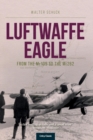 Image for Luftwaffe Eagle : From the Me109 to the Me262