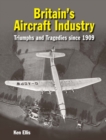 Image for Britain&#39;s Aircraft Industry : Triumphs and Tragedies since 1909
