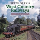 Image for Peter Gray&#39;s West Country railways  : the classic railway colour photos of Peter Gray.