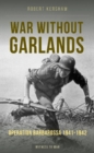 Image for War Without Garlands : Operation Barbarossa 1941-1942