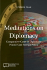 Image for Meditations on Diplomacy : Comparative Cases in Diplomatic Practice and Foreign Policy