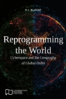 Image for Reprogramming the World : Cyberspace and the Geography of Global Order