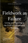 Image for Fieldwork as Failure : Living and Knowing in the Field of International Relations