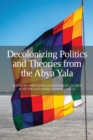 Image for Decolonizing Politics and Theories from the Abya Yala