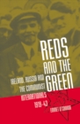 Image for Reds and the green: Ireland, Russia, and the Communist Internationals, 1919-43
