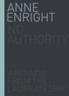 Image for No authority  : writings from the Irish laureate of fiction