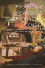 Image for Producing knowledge, reproducing gender  : power, production and practice in contemporary Ireland