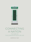 Image for Connecting a Nation : The story of telecommunications in Ireland