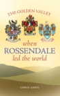 Image for The Golden Valley  : when Rossendale led the world