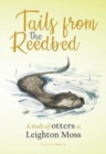 Image for Tails from the reedbed  : a study of otters at Leighton Moss