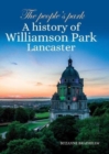 Image for The People&#39;s Park : A history of Williamson Park Lancaster