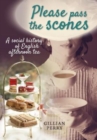 Image for Please pass the scones  : a social history of English afternoon tea