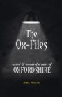 Image for The Ox-Files  : weird and wonderful tales of Oxfordshire