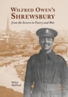 Image for Wilfred Owen&#39;s Shrewsbury  : from the Severn to poetry and war