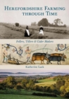 Image for Herefordshire farming through time  : fellers, tillers and cider makers