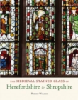 Image for The Medieval Stained Glass of Herefordshire &amp; Shropshire