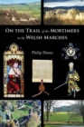 Image for On the trail of the Mortimers in the Welsh Marches  : Lords of Wigmore and Ludlow