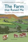 Image for The farm that raised me  : tales from a Breconshire Valley