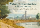 Image for Walking Gloucestershire with Ivor Gurney  : poetry &amp; landscape explored through 20 circular walks