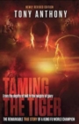 Image for Taming the Tiger : From the Depths of Hell to the Heights of Glory