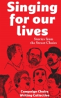 Image for Singing for Our Lives : Stories from the Street Choirs