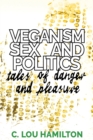 Image for Veganism, Sex and Politics : Tales of Danger and Pleasure