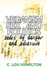 Image for Veganism, Sex and Politics: Tales of Danger and Pleasure