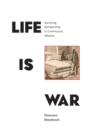 Image for Life Is War: Surviving Dictatorship in Communist Albania