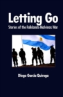 Image for Letting Go : Stories of the Falklands-Malvinas War