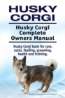 Image for Husky Corgi. Husky Corgi Complete Owners Manual. Husky Corgi book for care, costs, feeding, grooming, health and training.