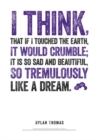 Image for Dylan Thomas Print: I Think, That If I Touched the Earth