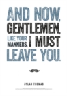 Image for Dylan Thomas Print: And Now, Gentlemen, like Your Manners