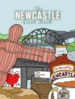Image for The Newcastle Cook Book : A Celebration of the Amazing Food &amp; Drink on Our Doorstep