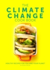 Image for The Climate Change Cook Book : Healthy Recipes For You and Your Planet
