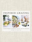 Image for Inspired Grazing : Cheeseboards and sharing plates for all seasons