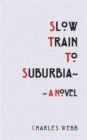 Image for Slow train to suburbia