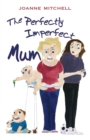 Image for The Perfectly Imperfect Mum