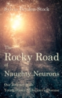 Image for The rocky road of naughty neurons  : our journey with young onset Alzheimer&#39;s disease