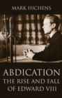 Image for Abdication  : the rise and fall of Edward VIII