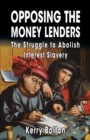 Image for Opposing the Money Lenders : The Struggle to Abolish Interest Slavery