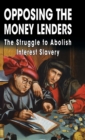 Image for Opposing The Money Lenders : The Struggle to Abolish Interest Slavery