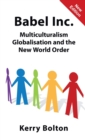 Image for Babel Inc. : Multiculturalism, Globalisation and the New World Order.