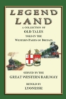 Image for Legend Land - 12 Tales from England&#39;s West Country : A Collection of Some of the Old Tales Told in Those Western Parts of Britain Served by the Great Western Railway