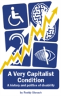 Image for A very capitalist condition: a history and politics of disability