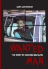 Image for Wanted Man; the Story of Mukhtar Ablyazov