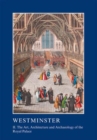 Image for Westminster  : the art, architecture and archaeology of the Royal Palace and AbbeyPart 2