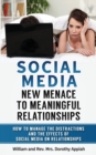 Image for Social Media : NEW MENACE TO MEANINGFUL RELATIONSHIPS: How To Manage The Distractions And Effects Of Social Media On Relationships